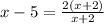 x-5=\frac{2(x+2)}{x+2}