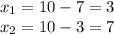 x_{1} =10-7=3\\x_{2} =10-3=7\\