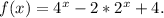 f(x)=4^x-2*2^x+4.