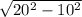 \sqrt{20^{2}-10^{2}} \\