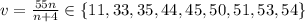 v=\frac{55n}{n+4}\in \{11,33,35,44,45,50,51,53,54\}