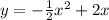 y = - \frac{1}{2} {x}^{2} + 2x