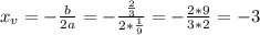 x_{v}=-\frac{b}{2a}=-\frac{\frac{2}{3} }{2*\frac{1}{9} }=-\frac{2*9}{3*2}=-3