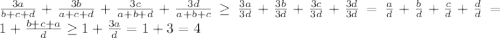 \frac{3a}{b+c+d}+\frac{3b}{a+c+d}+\frac{3c}{a+b+d}+\frac{3d}{a+b+c}\geq \frac{3a}{3d}+\frac{3b}{3d}+\frac{3c}{3d}+\frac{3d}{3d}=\frac{a}{d}+\frac{b}{d}+\frac{c}{d}+\frac{d}{d} =1+\frac{b+c+a}{d}\geq 1+\frac{3a}{d}= 1+3=4