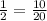 \frac{1}{2}=\frac{10}{20}