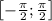 \left[-\frac{\pi}{2};\frac{\pi}{2}\right]