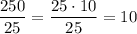 \dfrac{250}{25}=\dfrac{25 \cdot 10}{25}=10