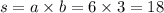 s = a \times b = 6 \times 3 = 18