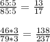 \frac{65:5}{85:5}=\frac{13}{17}\\\\\frac{46*3}{79*3}=\frac{138}{237}