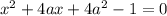 x^{2} +4ax+4a^{2} -1=0