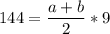 \displaystyle 144 = \frac{a+b}{2} *9