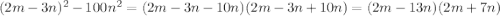 (2m-3n)^{2}-100n^{2}=(2m-3n-10n)(2m-3n+10n)=(2m-13n)(2m+7n)