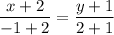 \dfrac{x+2}{-1+2}=\dfrac{y+1}{2+1}