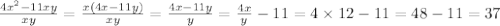 \frac{4x^{2}-11xy }{xy}= \frac{x(4x - 11y)}{xy} = \frac{4x - 11y}{y} = \frac{4x}{y} - {11} =4 \times 12 - 11 = 48 - 11 = 37