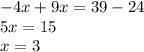  - 4x + 9x = 39 - 24 \\ 5x = 15 \\ x = 3