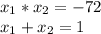 x_{1}*x_{2}=-72 \\x_{1}+x_{2}=1