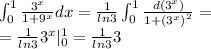  \int_{0}^{1} \frac{ {3}^{x} }{1 + {9}^{x} } dx = \frac{1}{ ln3 } \int _{0}^{1} \frac{d ({3}^{x}) }{1 + {( {3}^{x}) }^{2} } = \\ = \frac{1}{ ln3 } \arctg {3}^{x}|_{0}^{1} = \frac{1}{ ln3 } \arctg3