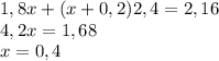 1,8x+(x+0,2)2,4=2,16\\4,2x=1,68\\x=0,4\\