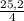 \frac{25,2}{4}