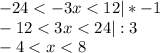 -24<-3x<12|*-1\\-12<3x<24|:3\\-4<x<8