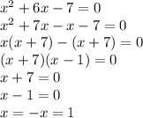  {x}^{2} + 6x - 7 = 0 \\ {x}^{2} + 7x - x - 7 = 0 \\ x(x + 7) - (x + 7) = 0 \\ (x + 7)(x - 1) = 0 \\ x + 7 = 0 \\ x - 1 = 0 \\ x = - x = 1