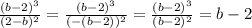 \frac{(b-2)^{3}}{(2-b)^{2}} = \frac{(b-2)^{3}}{(-(b-2))^{2}} = \frac{(b-2)^{3}}{(b-2)^{2}} = b-2