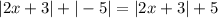 |2x+3|+|-5| = |2x+3| + 5