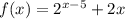 f(x)=2^{x-5}+2x