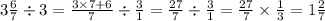 3 \frac{6}{7} \div 3 = \frac{3 \times 7 + 6}{7} \div \frac{3}{1} = \frac{27}{7} \div \frac{3}{1} = \frac{27}{7} \times \frac{1}{3} = 1 \frac{2}{7} 