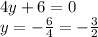 4y + 6 = 0 \\ y = - \frac{6}{4} = - \frac{3}{2} 