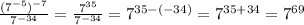 \frac{(7^{-5})^{-7}}{7^{-34}}=\frac{7^{35}}{7^{-34}}=7^{35-(-34)}=7^{35+34}=7^{69}