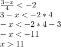 \frac{3-x}{4}<-2\\ 3-x<-2*4\\-x<-2*4-3\\-x<-11\\x11