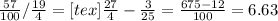 \frac{57}{100}/\frac{19}{4} =[tex]\frac{27}{4}-\frac{3}{25}=\frac{675-12}{100} =6.63