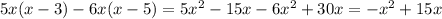 5x(x - 3) - 6x(x - 5) = 5 {x}^{2} - 15x - 6 {x}^{2} + 30x = - {x}^{2} + 15x