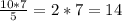 \frac{10*7}{5} = 2 * 7 = 14