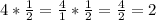 4*\frac{1}{2} =\frac{4}{1} *\frac{1}{2} =\frac{4}{2} =2