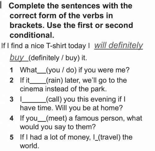 Complete the sentences with the correct form of the verbs in brackets. Use the first or second condi