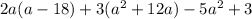 2a(a-18)+3(a^{2} +12a)- 5a^{2} +3