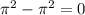 \pi {}^{2} - \pi {}^{2} = 0