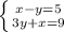 \left \{ {{x-y=5} \atop {3y+x=9}} \right.