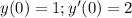 y(0)=1;y'(0)=2