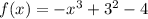 f(x)=-x^{3}+3^{2}-4