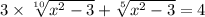 3 \times \sqrt[10]{ {x}^{2} - 3} + \sqrt[5]{ {x}^{2} - 3} = 4