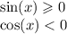 \sin(x) \geqslant 0 \\ \cos(x) < 0