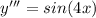 y'''=sin(4x)