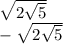 \sqrt{2\sqrt{5} } \\-\sqrt{2\sqrt{5} }