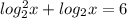 log_{2}^{2}x+log_{2} x=6