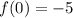 f(0) = - 5