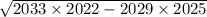 \sqrt{2033 \times 2022 - 2029 \times 2025}