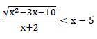 решить иррациональное неравенство:(sqrt(x^2-3x-10)) / (x+2) <= x - 5